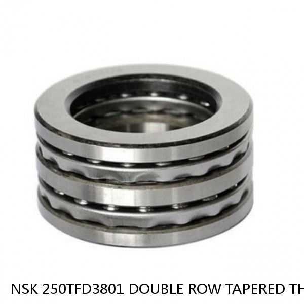 NSK 250TFD3801 DOUBLE ROW TAPERED THRUST ROLLER BEARINGS